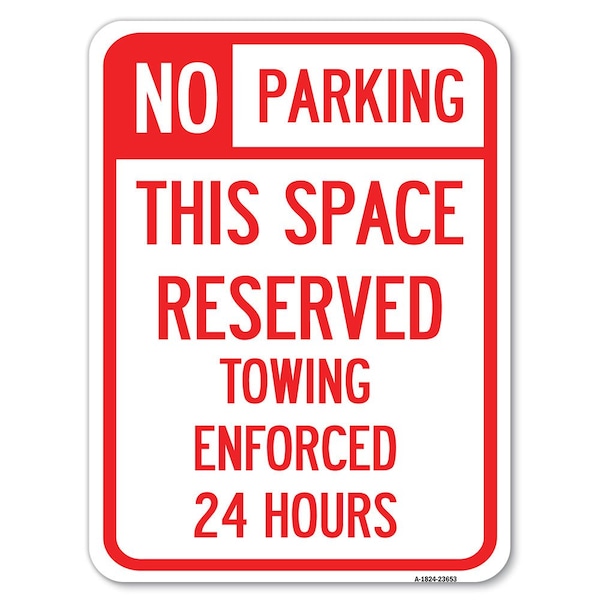 No Parking This Space Reserved Towing Enforced 24 Hours Rust Proof Parking, A-1824-23653